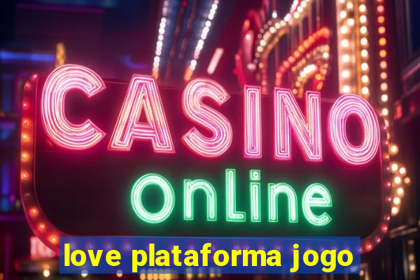 love plataforma jogo